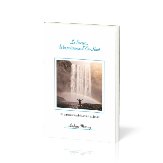Secret...de la puissance d'En-Haut (Le) - Un parcours spirituel en 31 jours