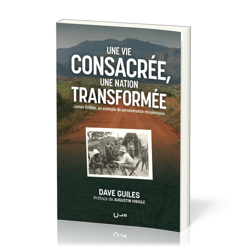 Une vie consacrée, une nation transformée - James Gribble, un exemple de persévérance missionnaire