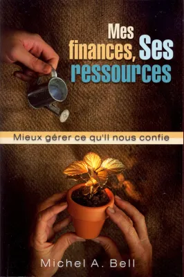 Mes finances, ses ressources - Mieux gérer ce qu'il nous confie