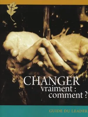 Changer vraiment : comment ? - Guide du leader