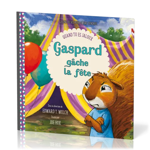 Gaspard gâche la fête - Quand tu es jaloux [Leçons de vie pour cœurs tendres]