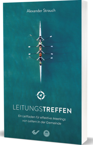 Leitungstreffen - Ein Leitfaden für effektive Meetings von Leitern in der Gemeinde