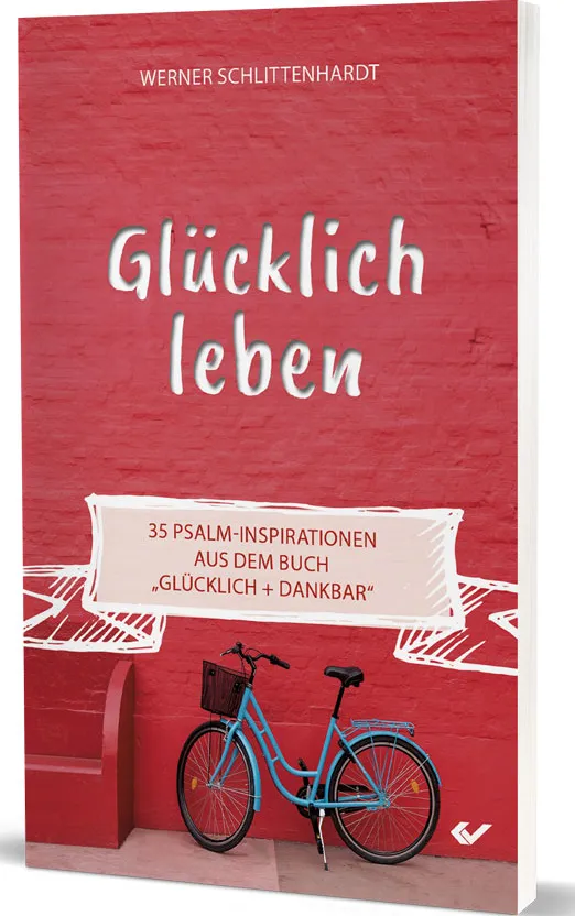 Glücklich leben - 35 Psalm-Inspirationen aus dem Buch „Glücklich + dankbar“