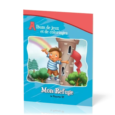 Mon refuge - le Psaume 91 [album de jeux et de coloriage]