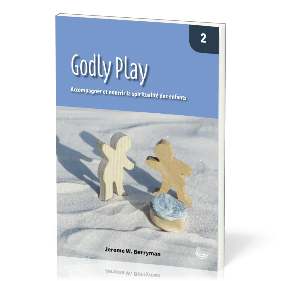 Godly Play, vol.2 - Accompagner et nourrir la spiritualité des enfants
