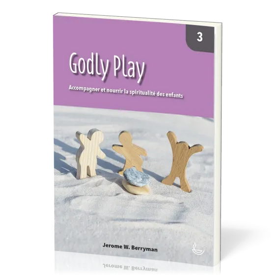 Godly Play, vol.3 - Accompagner et nourrir la spiritualité des enfants