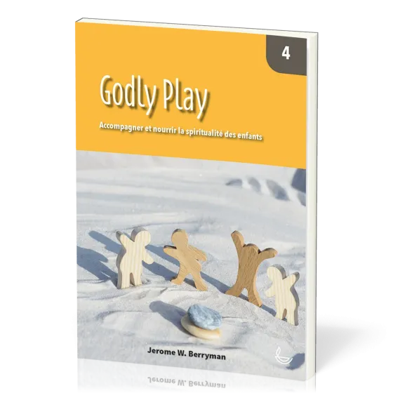 Godly Play, vol.4 - Accompagner et nourrir la spiritualité des enfants