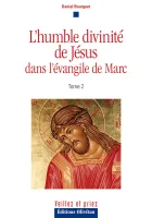 Humble Divinité de Jésus dans l’évangile de Marc (L') - tome 2