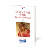 Humble Divinité de Jésus dans l’évangile de Marc (L') - tome 2