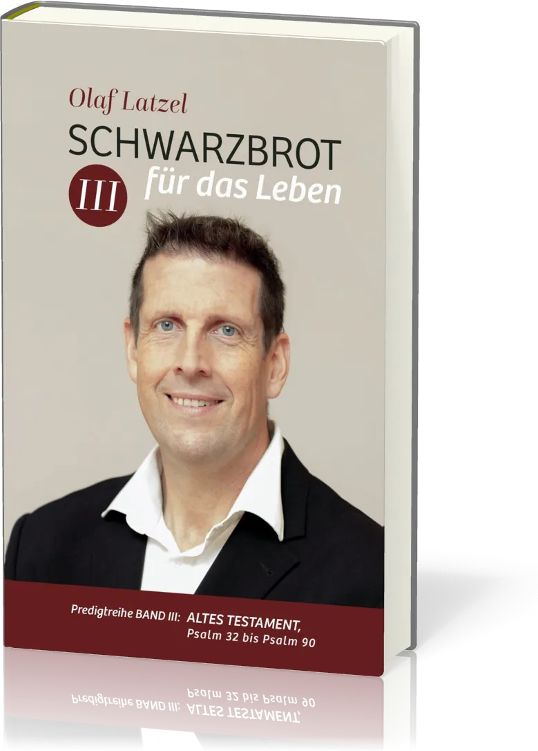 Schwarzbrot für das Leben - Predigtreihe Band 3 - Altes Testament: Psalm 32 bis Psalm 90