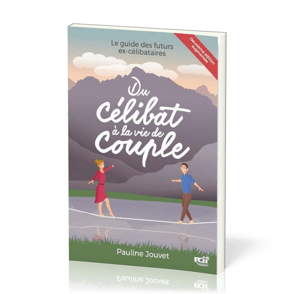 Du célibat à la vie de couple - Le guide des futurs ex-célibataires - Deuxième édition augmentée
