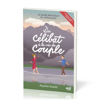 Du célibat à la vie de couple - Le guide des futurs ex-célibataires - Deuxième édition augmentée
