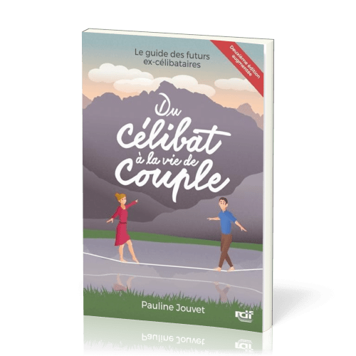 Du célibat à la vie de couple - Le guide des futurs ex-célibataires - Deuxième édition augmentée
