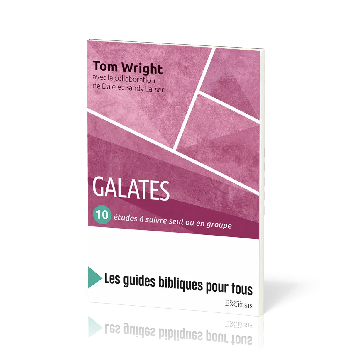 Galates : 10 études à suivre seul ou en groupe - [coll. Les guides bibliques pour tous]