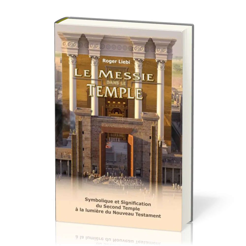 Messie dans le temple (Le) - Symbolique et signification du Second Temple à la lumière du Nouveau...