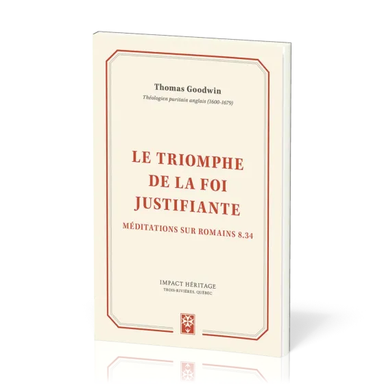 Triomphe de la foi justifiante (Le) - Méditations sur Romains 8.34