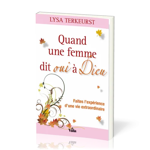 Quand une femme dit oui à Dieu - Faites l'expérience d'une vie extraordinaire