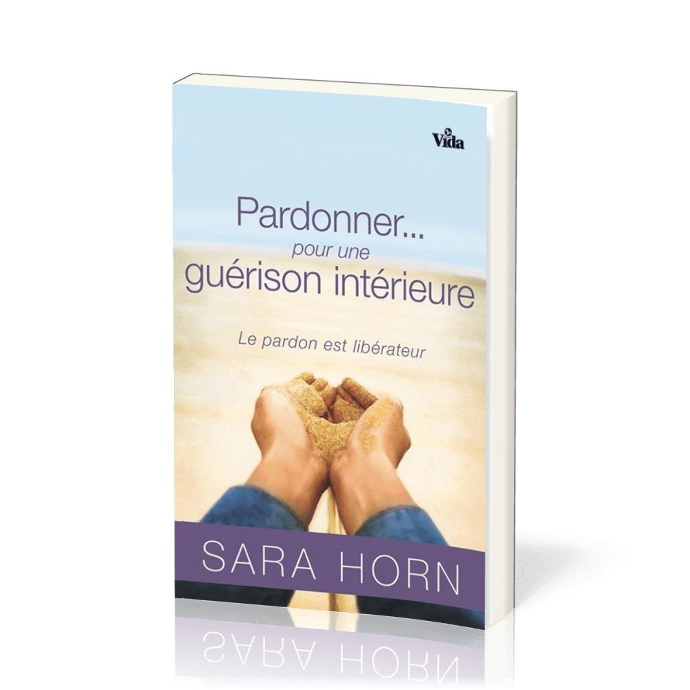 Pardonner… pour une guérison intérieure - Le pardon est libérateur
