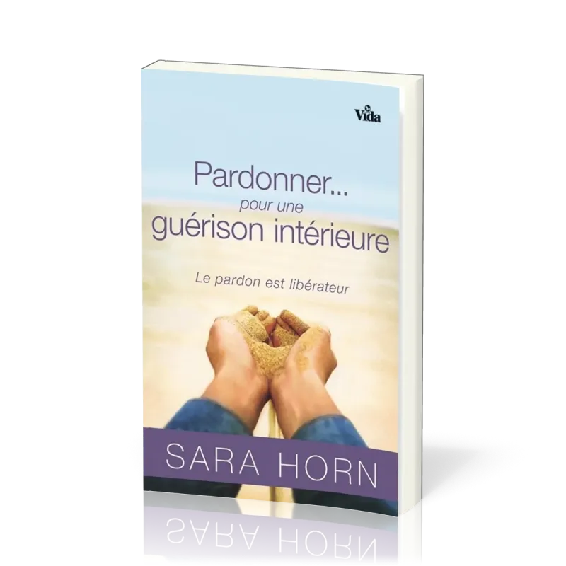 Pardonner… pour une guérison intérieure - Le pardon est libérateur