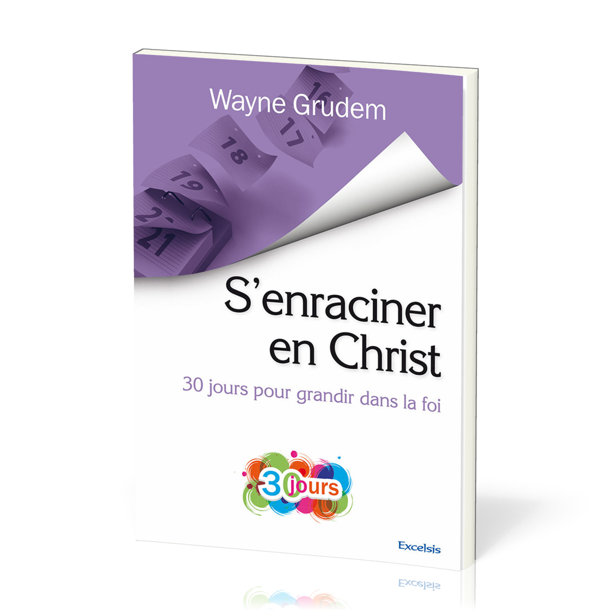 S'enraciner en Christ 30 jours pour grandir dans la foi Grudem