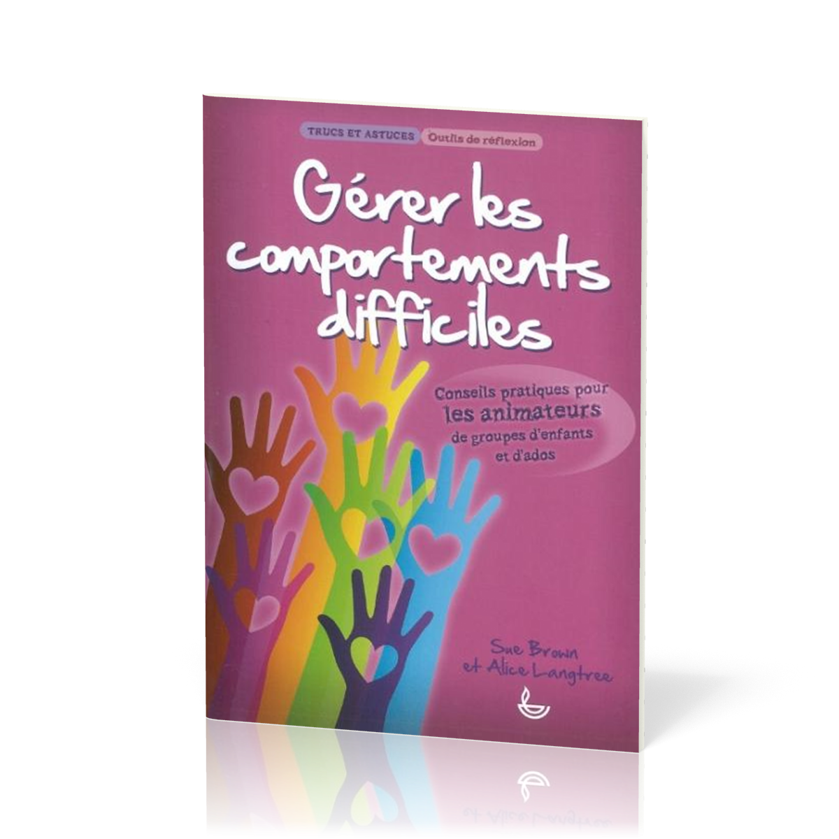 Gérer les comportements difficiles - Conseils pratiques pour les ...