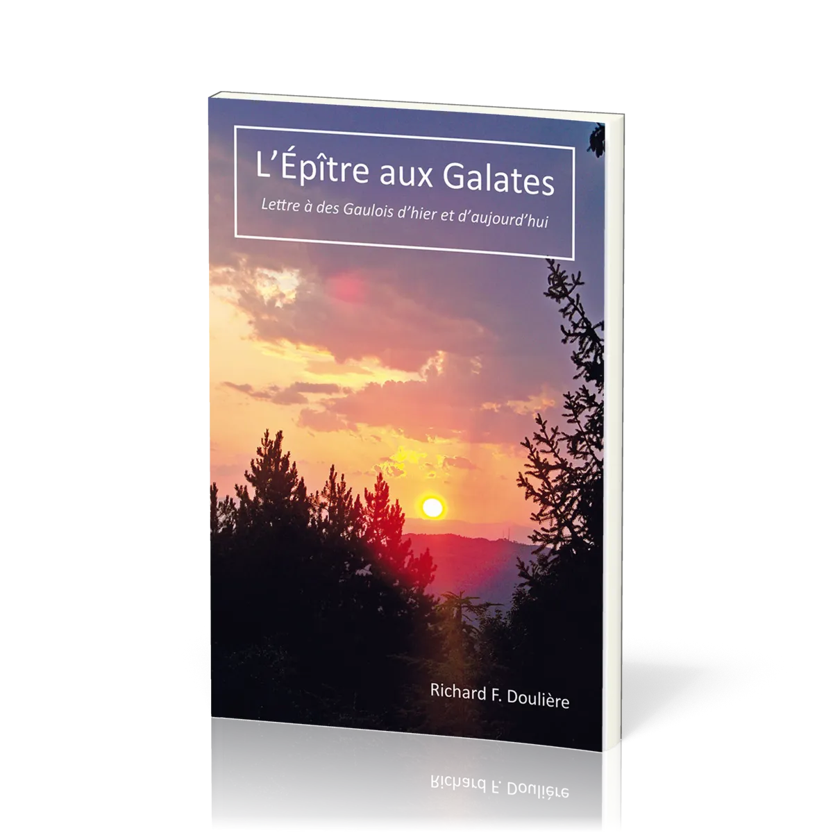 L’Épître aux Galates - Lettre à des Gaulois d’hier et d’aujourd’hui