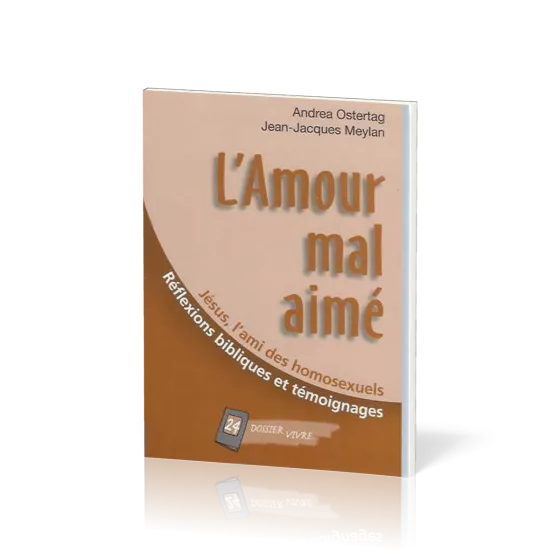 Amour mal aimé : Jésus, l'ami des homosexuels (L') - Réflexions bibliques et témoignages [Dossier...