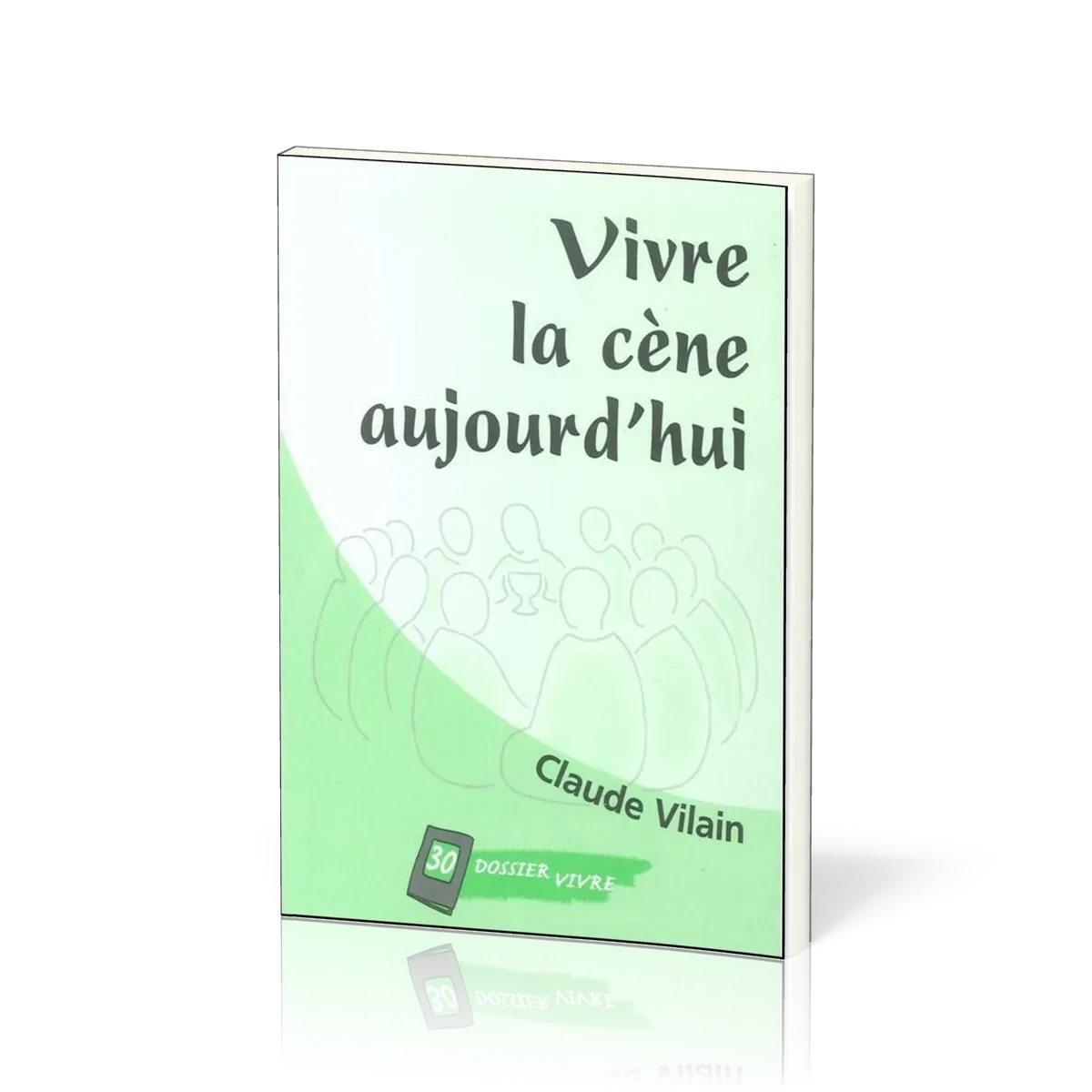 Vivre la cène aujourd'hui - [Dossier Vivre N°30]