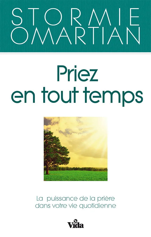Priez en tout temps - La puissance de la prière dans votre vie quotidienne