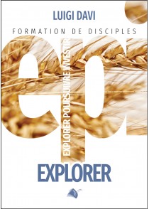 EPI - Explorer - Formation de disciples volume 1. Explorer Poursuivre Investir