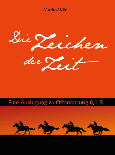 Die Zeichen der Zeit - Eine Auslegung zu Offenbarung 6, 1-8