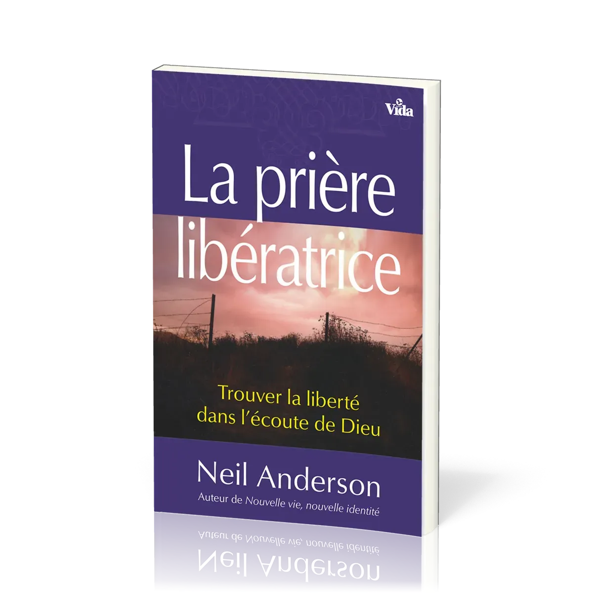 Prière libératrice (La) - Trouver la liberté dans l'écoute de Dieu