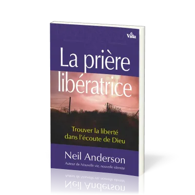 Prière libératrice (La) - Trouver la liberté dans l'écoute de Dieu