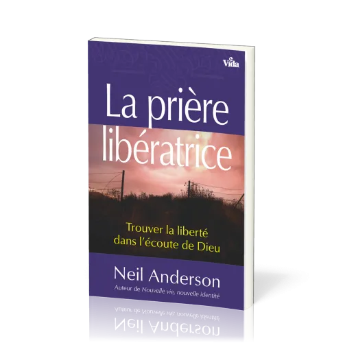 Prière libératrice (La) - Trouver la liberté dans l'écoute de Dieu