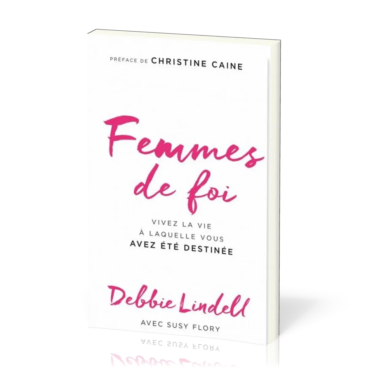 Femmes de foi - Vivez la vie à laquelle vous avez été destinée