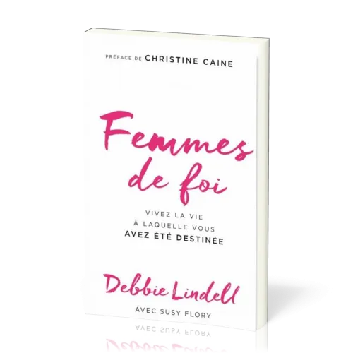 Femmes de foi - Vivez la vie à laquelle vous avez été destinée