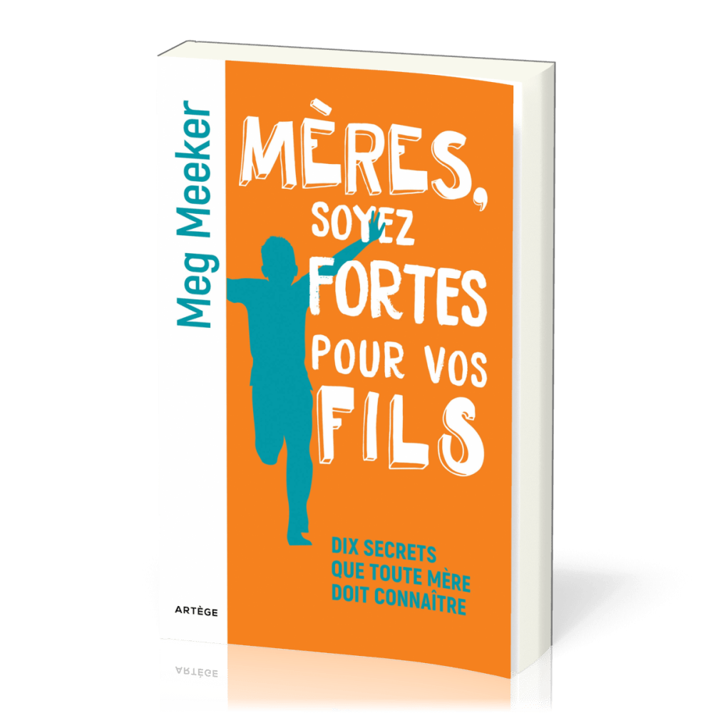 Mères soyez fortes pour vos fils - Dix secrets que toute mère doit connaître