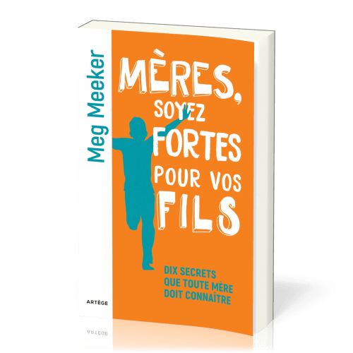 Mères soyez fortes pour vos fils - Dix secrets que toute mère doit connaître