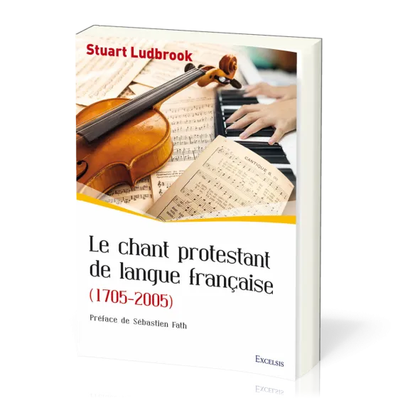 Chant protestant de langue française (Le) - (1705-2005) [collection l'Église dans l'Histoire]