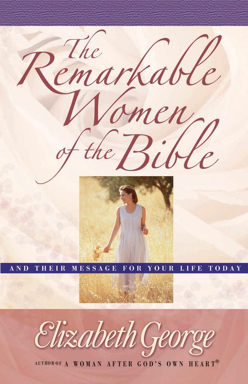 Remarkable Women of the Bible (The) - And Their Message for Your Life Today