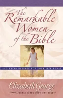 Remarkable Women of the Bible (The) - And Their Message for Your Life Today