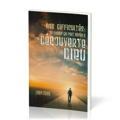 Nos difficultés - un chemin qui peut mener à la découverte de Dieu