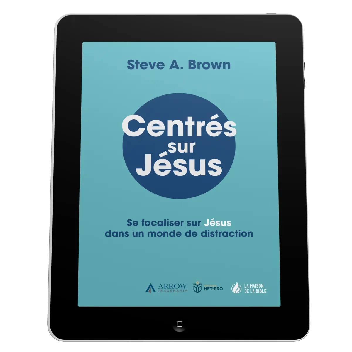 Centrés sur Jésus - Se focaliser sur Jésus dans un monde de distraction - EBOOK