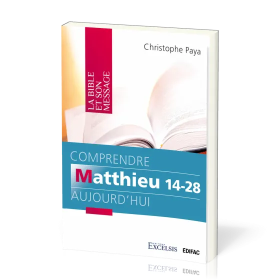 Comprendre Matthieu 14-28 aujourd'hui - [coll. La Bible et son message]