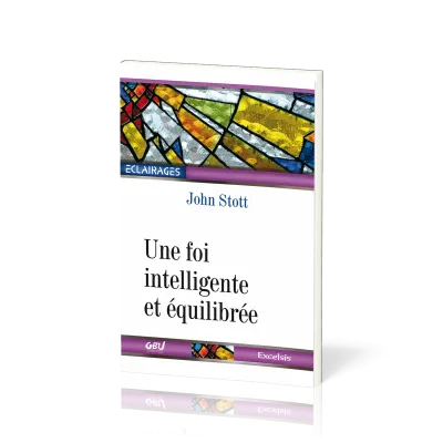 Une foi intelligente et équilibrée - [collection Éclairages 08]