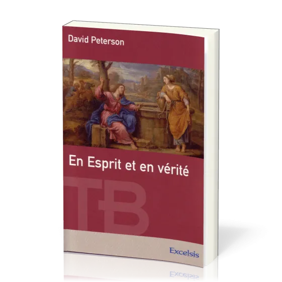 En Esprit et en vérité - [coll. Théologie Biblique]