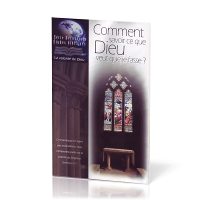 Comment savoir ce que Dieu veut que je fasse? - Série Découverte Études bibliques