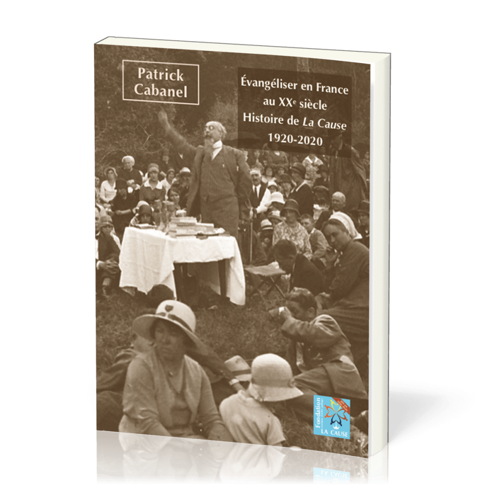 Évangéliser en France au XXe siècle - Histoire de La Cause – 1920-2020