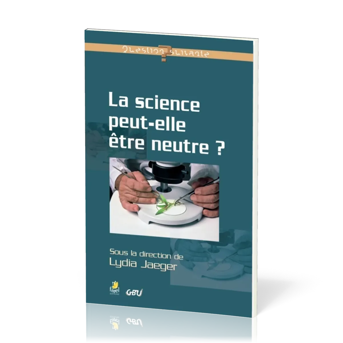 Science peut-elle être neutre ? (La) - [série Question Suivante]