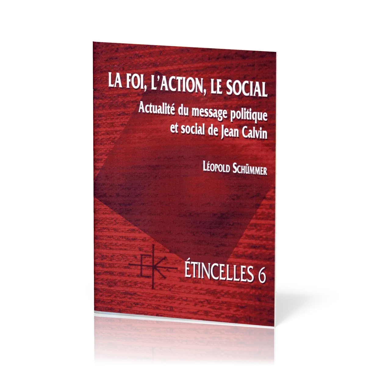 Foi, l'action, le social  (La) - Actualité du message politique et social de Jean Calvin - Série...